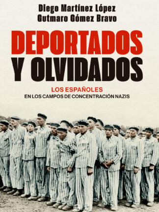 Deportados y olvidados. Los españoles en los campos de concentración nazis
