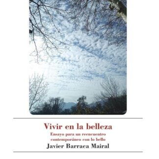 Vivir en la belleza. Ensayo para un reencuentro contemporáneo con lo bello