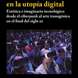 Días extraños en la utopía digital. Estética e imaginario tecnológico desde el ciberpunk al arte transgénico en el final del siglo XX