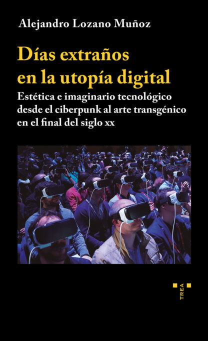 Días extraños en la utopía digital. Estética e imaginario tecnológico desde el ciberpunk al arte transgénico en el final del siglo XX