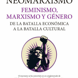 Neomarxismo. Feminismo, marxismo y género. De la batalla económica a la batalla cultural