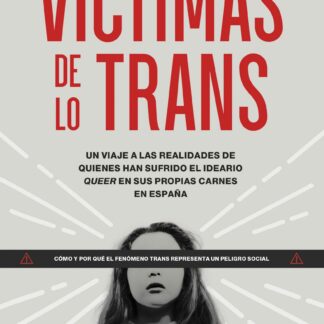 Víctimas de lo trans. Un viaje a las realidades de quienes han sufrido el ideario queer en sus propias carnes en España