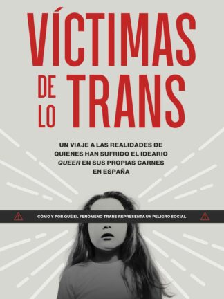 Víctimas de lo trans. Un viaje a las realidades de quienes han sufrido el ideario queer en sus propias carnes en España