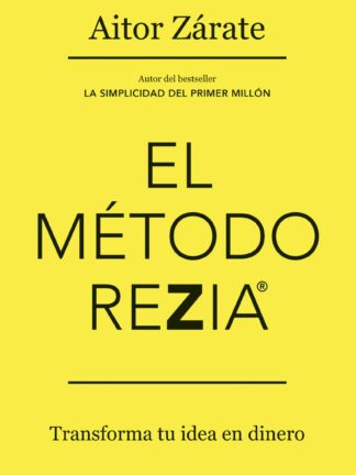 El método REZIA. Transforma tu idea en dinero