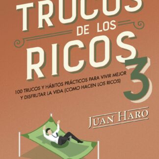 Los trucos de los ricos 3. 100 trucos y hábitos prácticos para vivir mejor y disfrutar la vida  (como hacen los ricos)