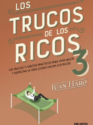 Los trucos de los ricos 3. 100 trucos y hábitos prácticos para vivir mejor y disfrutar la vida  (como hacen los ricos)