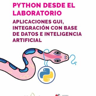 Python desde el laboratorio. Aplicaciones GUI, integración con base de datos e inteligencia artificial
