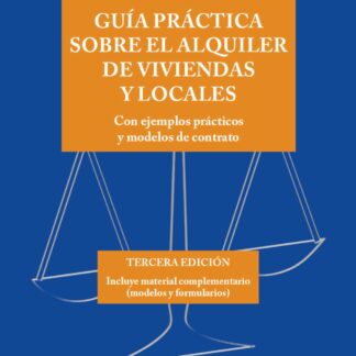 Guía práctica sobre el alquiler de viviendas y locales Con ejemplos prácticos y modelos de contrato.  Incluye material complementario
