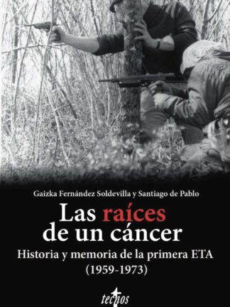 Las raíces de un cáncer. Historia y memoria de la primera ETA (1959-1973)