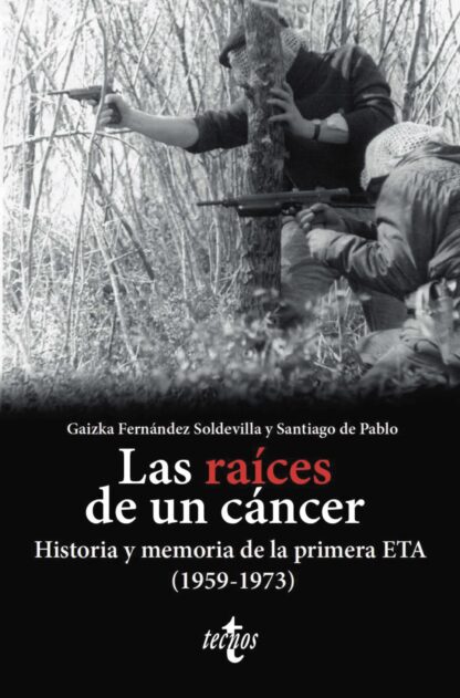 Las raíces de un cáncer. Historia y memoria de la primera ETA (1959-1973)