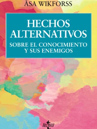 Hechos alternativos. Sobre el conocimiento y sus enemigos