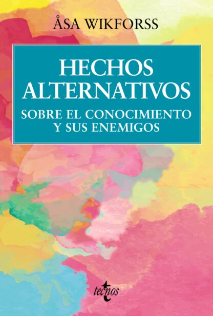 Hechos alternativos. Sobre el conocimiento y sus enemigos