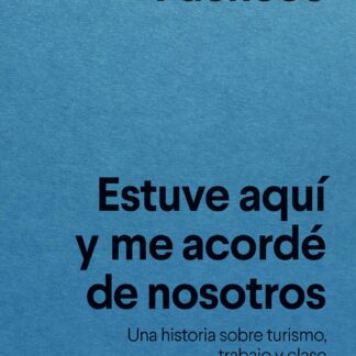Estuve aquí y me acordé de nosotros. Una historia sobre turismo, trabajo y clase