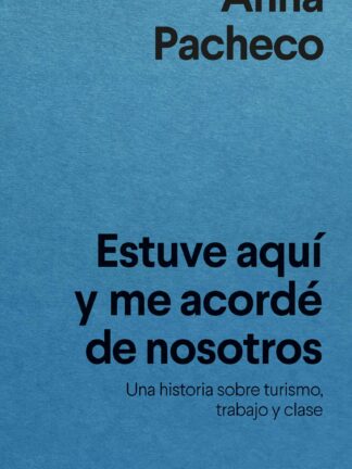 Estuve aquí y me acordé de nosotros. Una historia sobre turismo, trabajo y clase