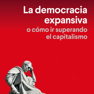 La democracia expansiva. O cómo ir superando el capitalismo