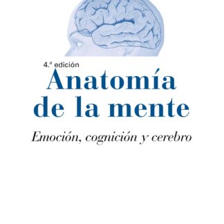 Anatomía de la mente. Emoción, cognición y cerebro