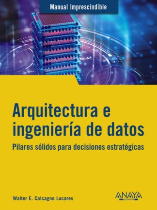 Arquitectura e ingeniería de datos. Pilares sólidos para decisiones estratégicas