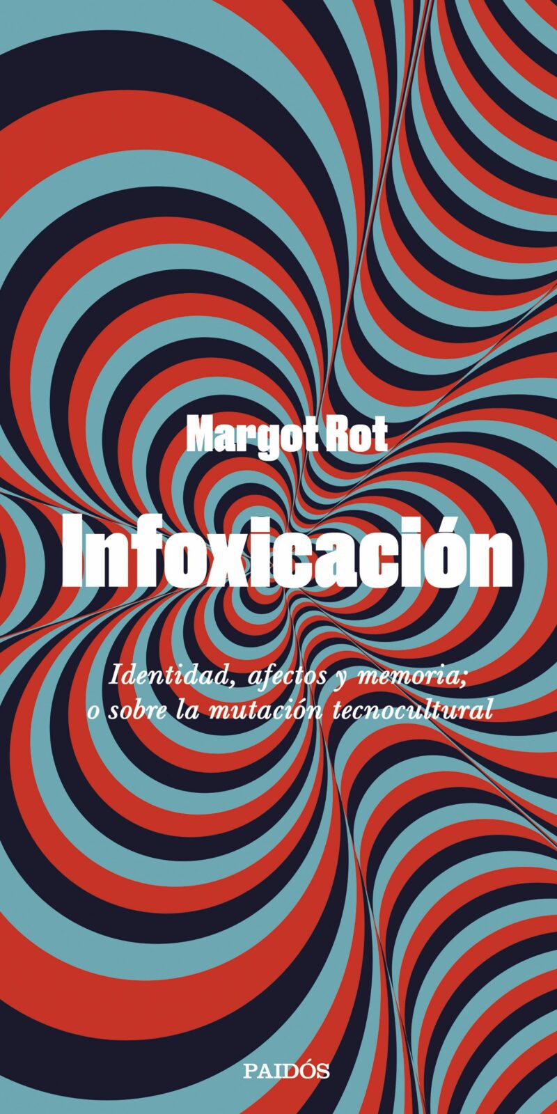 Infoxicación. Identidad, afectos y memoria; o sobre la mutación tecnocultural
