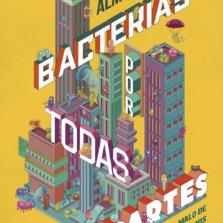 Bacterias por todas partes. Lo bueno y lo malo de los microorganismos más abundantes del planeta