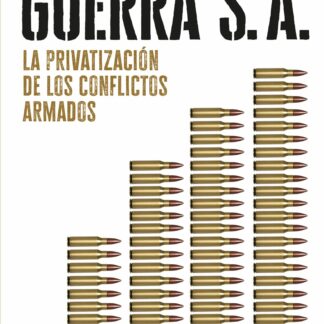 Guerra S.A. La privatización de los conflictos armados