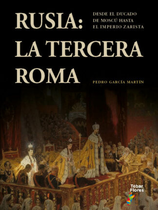 Rusia: la Tercera Roma. Desde el ducado de Moscú hasta el Imperio zarista