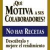Qué Motiva a sus Colaboradores? No hay recetas. Descúbralo y mejore el rendimiento.