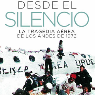 Desde el silencio La tragedia aérea de los Andes de 1972