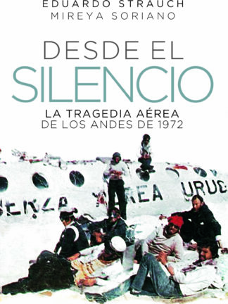 Desde el silencio La tragedia aérea de los Andes de 1972