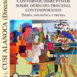 Contornos disruptivos sobre derecho procesal contemporáneo. Teoría, dogmática y prueba
