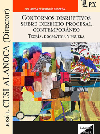 Contornos disruptivos sobre derecho procesal contemporáneo. Teoría, dogmática y prueba