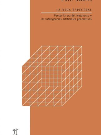 La vida espectral. Pensar la era del metaverso y las inteligencias artificiales generativas