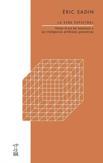 La vida espectral. Pensar la era del metaverso y las inteligencias artificiales generativas