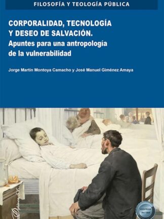 Corporalidad, tecnología y deseo de salvación Apuntes para una antropología de la vulnerabilidad
