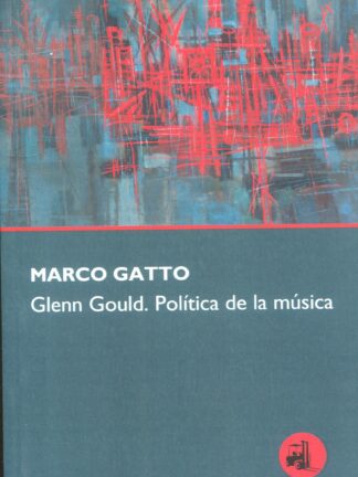 Glenn Gould. Política de la música