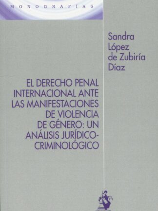 Derecho penal internacional ante las manifestaciones de violencia de género: un análisis jurídico-criminológico