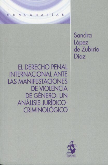 Derecho penal internacional ante las manifestaciones de violencia de género: un análisis jurídico-criminológico