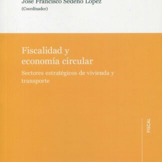 Fiscalidad y economía circular. Sectores estratégicos de vivienda y transporte