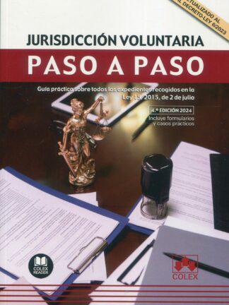 Jurisdicción voluntaria. Paso a paso 2024. Guía práctica sobre todos los expedientes recogidos en la Ley 15/2015, de 2 de julio
