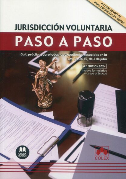 Jurisdicción voluntaria. Paso a paso 2024. Guía práctica sobre todos los expedientes recogidos en la Ley 15/2015, de 2 de julio