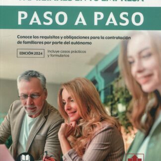La contratación de familiares en tu empresa. Paso a paso. Conoce los requisitos y obligaciones para la contratación de familiares por parte del autónomo