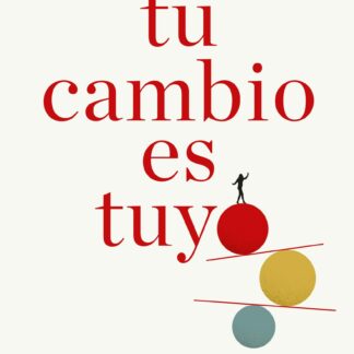 Tu cambio es tuyo. Guía para disfrutar de la madurez sin rendir cuentas