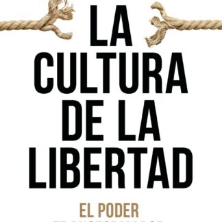 Cultura de la libertad El poder transformador del liberalismo