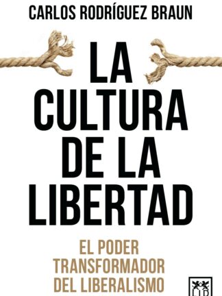Cultura de la libertad El poder transformador del liberalismo