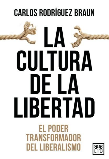 Cultura de la libertad El poder transformador del liberalismo