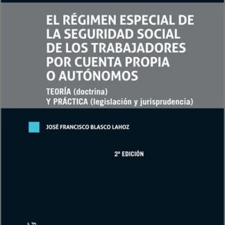 El régimen especial de la Seguridad Social de los trabajadores por cuenta propia o autónomos. Teoría (doctrina) y práctica (legislación y jurisprudencia)