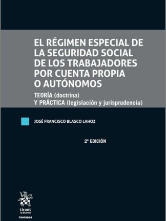 El régimen especial de la Seguridad Social de los trabajadores por cuenta propia o autónomos. Teoría (doctrina) y práctica (legislación y jurisprudencia)