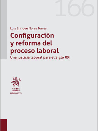 Configuración y reforma del proceso laboral. Una justicia laboral para el Siglo XXI
