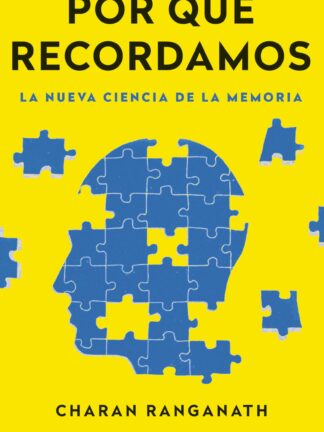 Por qué recordamos. La nueva ciencia de la memoria