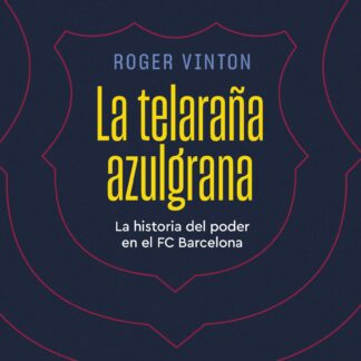 La telaraña azulgrana.  La historia del poder en el FC Barcelona