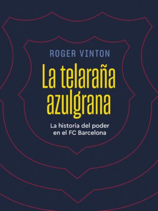 La telaraña azulgrana.  La historia del poder en el FC Barcelona